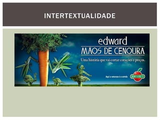INTERTEXTUALIDADE
 