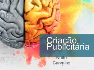 Criação
Publicitária
Netto Carvalho

 