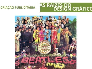 AS RAÍZES DOCRIAÇÃO PUBLICITÁRIA
DESIGN GRÁFICO
 