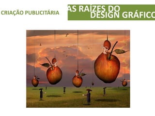 AS RAÍZES DOCRIAÇÃO PUBLICITÁRIA
DESIGN GRÁFICO
 