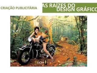 AS RAÍZES DOCRIAÇÃO PUBLICITÁRIA
DESIGN GRÁFICO
 