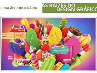 AS RAÍZES DOCRIAÇÃO PUBLICITÁRIA
DESIGN GRÁFICO
 