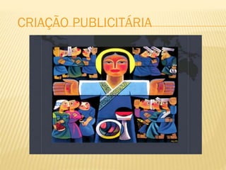 CRIAÇÃO PUBLICITÁRIA
 