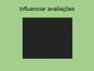 Influenciar avaliações 