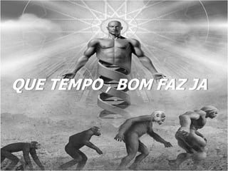 QUE TEMPO , BOM FAZ JA
 
