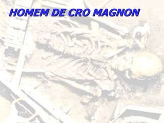HOMEM DE CRO MAGNON
 