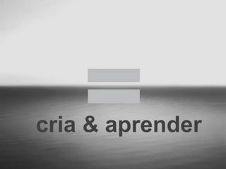 cria & aprender
 