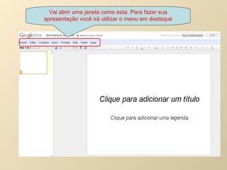 Vai abrir uma janela como esta. Para fazer sua apresentação você irá utilizar o menu em destaque 