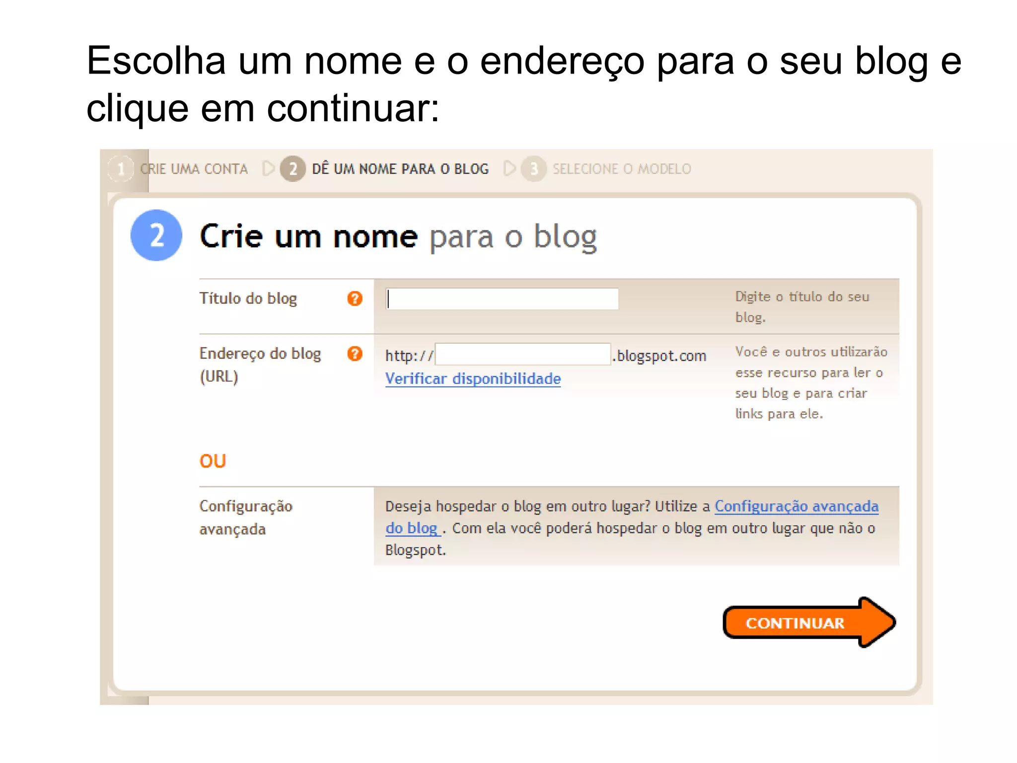 Escolha um nome e o endereço para o seu blog e clique em continuar: