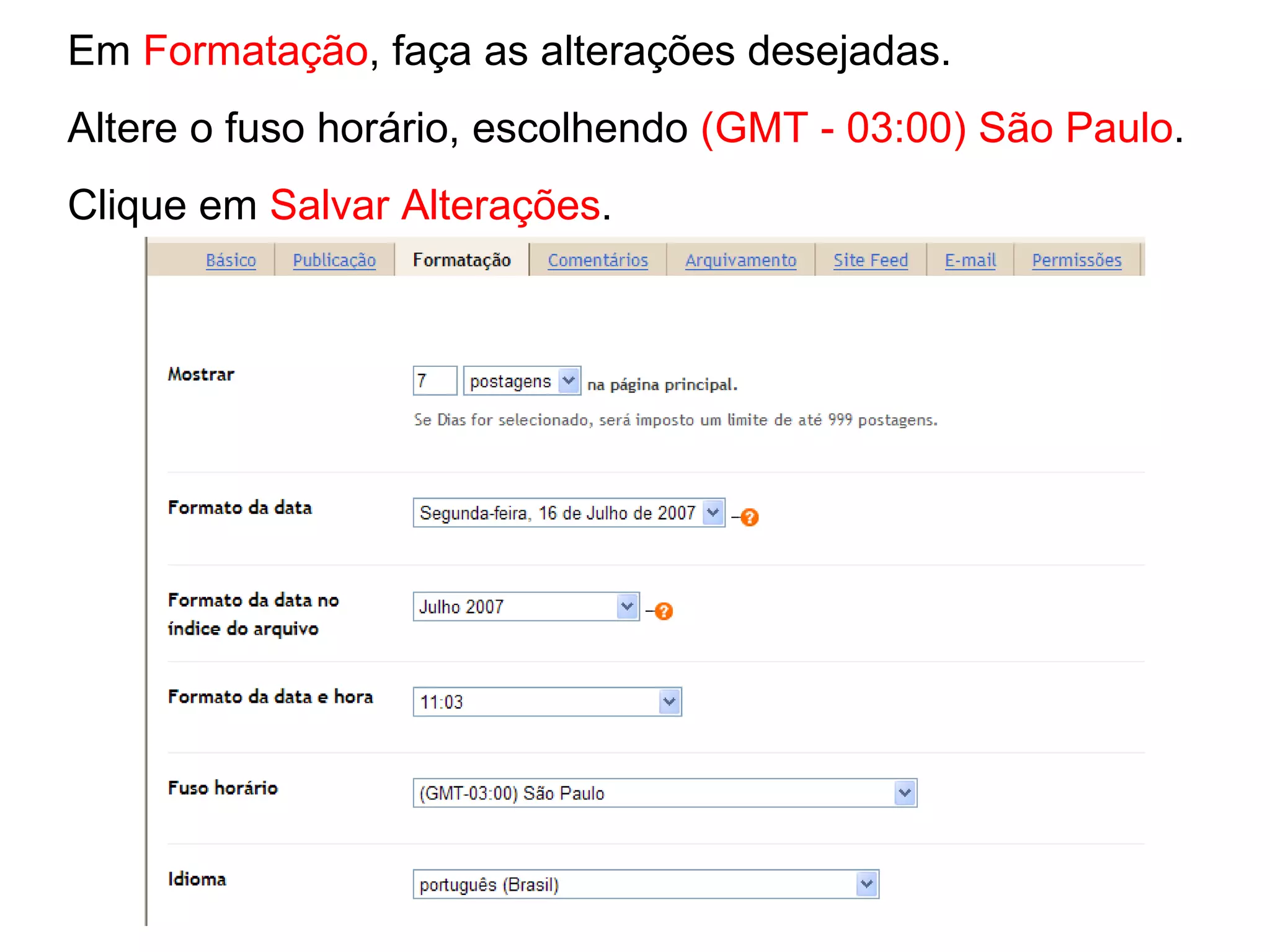 Em Formatação , faça as alterações desejadas. Altere o fuso horário, escolhendo (GMT - 03:00) São Paulo . Clique em Salvar Alterações .