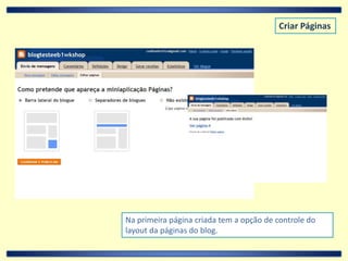 Criar PáginasNa primeira página criada tem a opção de controle do layout da páginas do blog. 