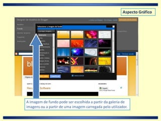 Aspecto GráficoA imagem de fundo pode ser escolhida a partir da galeria de imagens ou a partir de uma imagem carregada pelo utilizador.