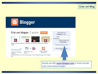 Criar um BlogAceda ao URL www.blogger.com e inicie sessão com uma conta Google.
