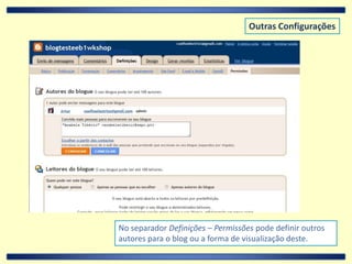 Outras ConfiguraçõesNo separador Definições – Permissões pode definir outros autores para o blogou a forma de visualização deste.