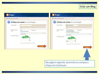 Criar um BlogNa página seguinte, preencha os campos e clique em Continuar.