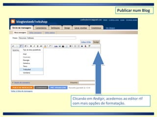 Publicar num BlogClicando em Redigir, acedemos ao editor rtf com mais opções de formatação.