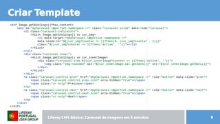 Liferay CMS Básico: Carousel de imagens  CMS Básico: Carousel de imagens  Básico: Carousel de imagens  Carousel de imagens  de imagens em 5 minutos minutos 8
Criar Templ de imagens ate
 