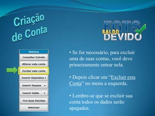 Lembre-se que se excluir sua conta todos os dados serão apagados.Criação de Conta Parabéns você criou sua conta com sucesso!