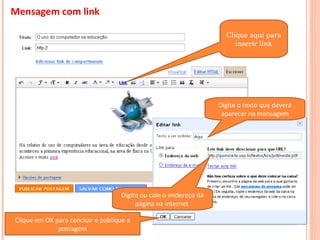 Mensagem com link Clique em OK para concluir e publique a postagem Clique aqui para inserir link Digite o texto que deverá aparecer na mensagem Digite ou cole o endereço da página na internet  