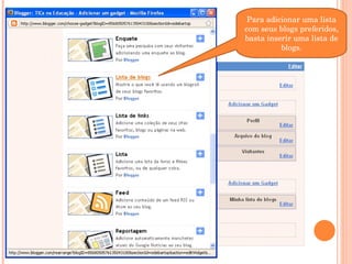 Para adicionar uma lista com seus blogs preferidos, basta inserir uma lista de blogs. 