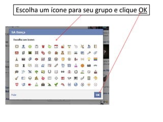 Escolha um ícone para seu grupo e clique OK
 