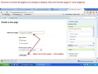 Escreve o nome da página no campo e depois clica em Create page (= criar página)
 