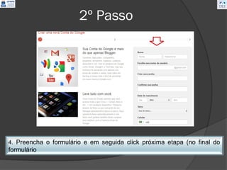 2º Passo




4. Preencha o formulário e em seguida click próxima etapa (no final do
formulário
 
