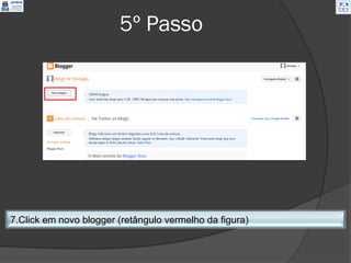 5º Passo




7.Click em novo blogger (retângulo vermelho da figura)
 