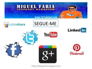 SEGUE-­‐ME	
  
h?p://blog.fariamiguel.com	
  
 