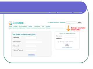 A conta está pronta. Para ter acesso ao slideshare, faça o seu login. 