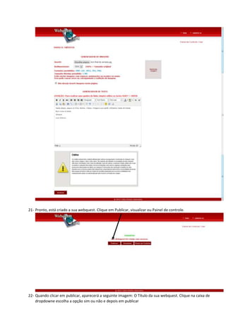21- Pronto, está criado a sua webquest. Clique em Publicar, visualizar ou Painel de controle.
22- Quando clicar em publicar, aparecerá a seguinte imagem: O Título da sua webquest. Clique na caixa de
dropdowne escolha a opção sim ou não e depois em publicar
 