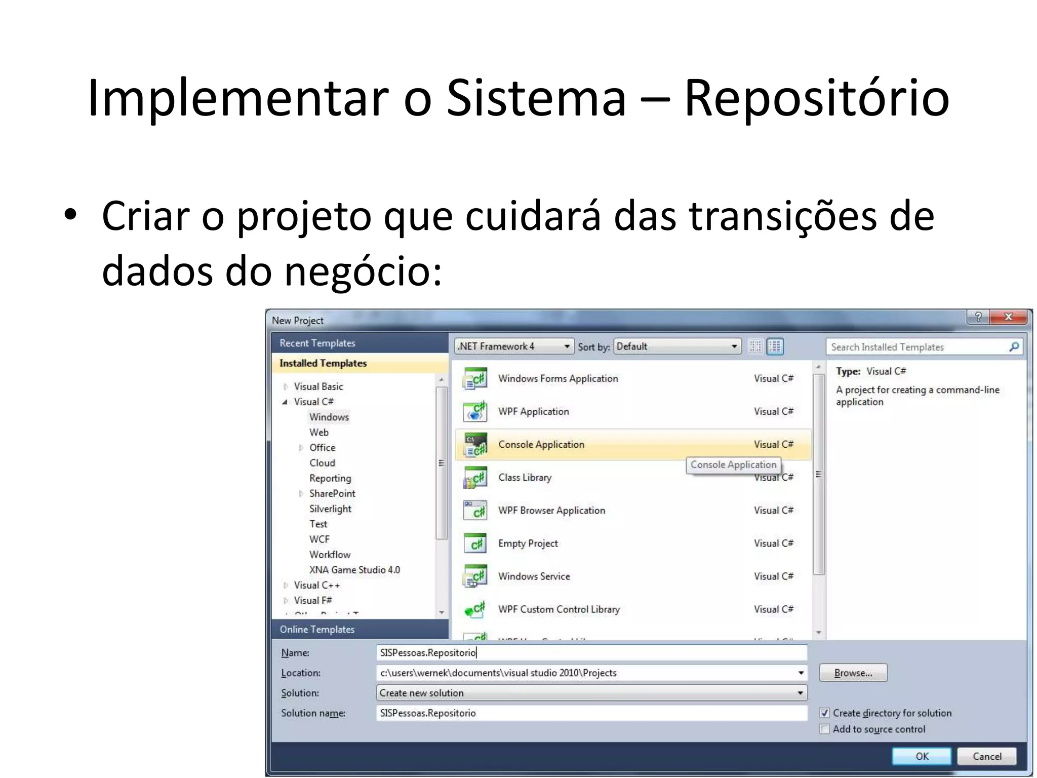 Implementar o Sistema – Repositório
• Criar o projeto que cuidará das transições de
dados do negócio: