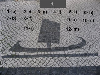 1.
1- e)   2- d)    3- g)    4- j)    5- l)   6- h)
7- b)   8- f)                     9- a)    10- c)
        11- i)                    12- m)
 