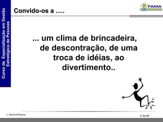 ... um clima de brincadeira, de descontração, de uma troca de idéias, ao divertimento.. Convido-os a ..... 