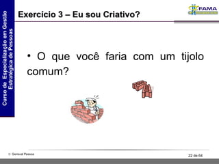 Exercício 3 – Eu sou Criativo? O que você faria com um tijolo comum? 