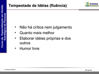 Tempestade de Idéias (fluência) Não há crítica nem julgamento Quanto mais melhor Elaborar idéias próprias e dos outros Humor livre 
