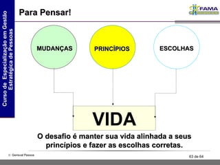 Para Pensar! VIDA MUDANÇAS PRINCÍPIOS ESCOLHAS O desafio é manter sua vida alinhada a seus princípios e fazer as escolhas corretas. 