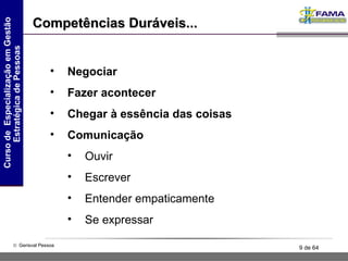 Competências Duráveis... Negociar Fazer acontecer Chegar à essência das coisas Comunicação Ouvir Escrever Entender empaticamente Se expressar 