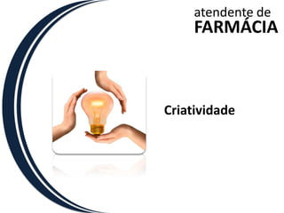 atendente deFARMÁCIACriatividade