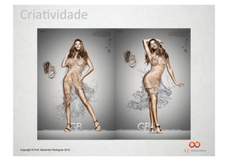 Cria%vidade	
  




Copyright © Prof. Alexandre Rodriguez 2012
 