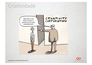 Cria%vidade	
  




                                             Mr. Fish



Copyright © Prof. Alexandre Rodriguez 2012
 