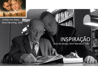 Cidade dos Anjos,
Brad Silberling, 1998




                              INSPIRAÇÃO
                        Asas do Desejo, Wim Wenders, 1987
 
