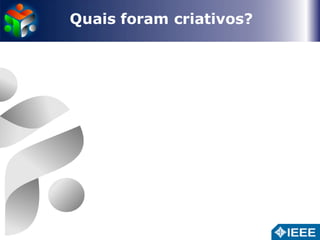 Quais foram criativos? 
 