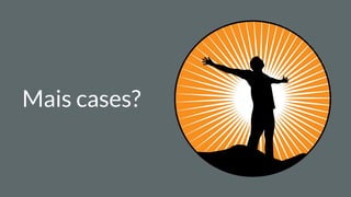 Mais cases?
 