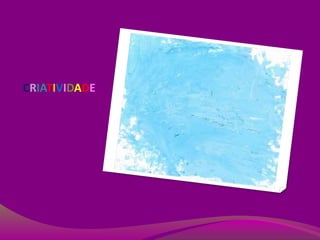CRIATIVIDADE
 