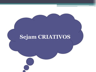 Tem grande imaginação e fantasia;