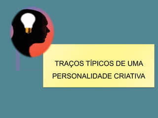 DEFINIÇÃO DE CRIATIVIDADE"o termo pensamento criativo tem duas características fundamentais, a saber: é autônomo e é dirigido para a produção de uma nova forma" (Suchman, 1981)