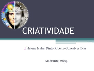 CRIATIVIDADE ,[object Object],Amarante, 2009 