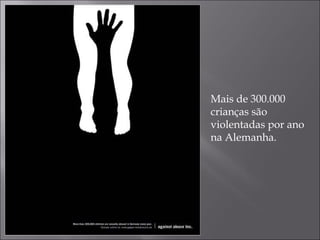 Mais de 300.000 crianças são violentadas por ano na Alemanha. 