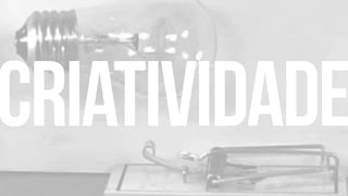 criatividade
 